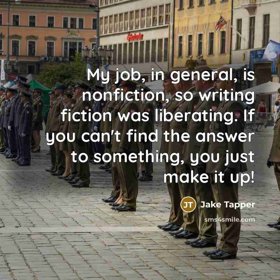 “My job, in general, is nonfiction, so writing fiction was…” quote by Jake Tapper
