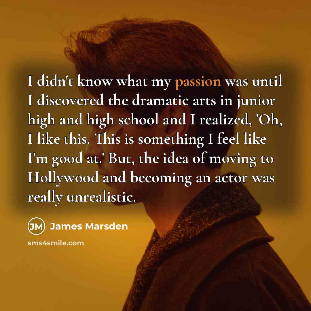 “I didn't know what my passion was until I discovered…” quote by James Marsden