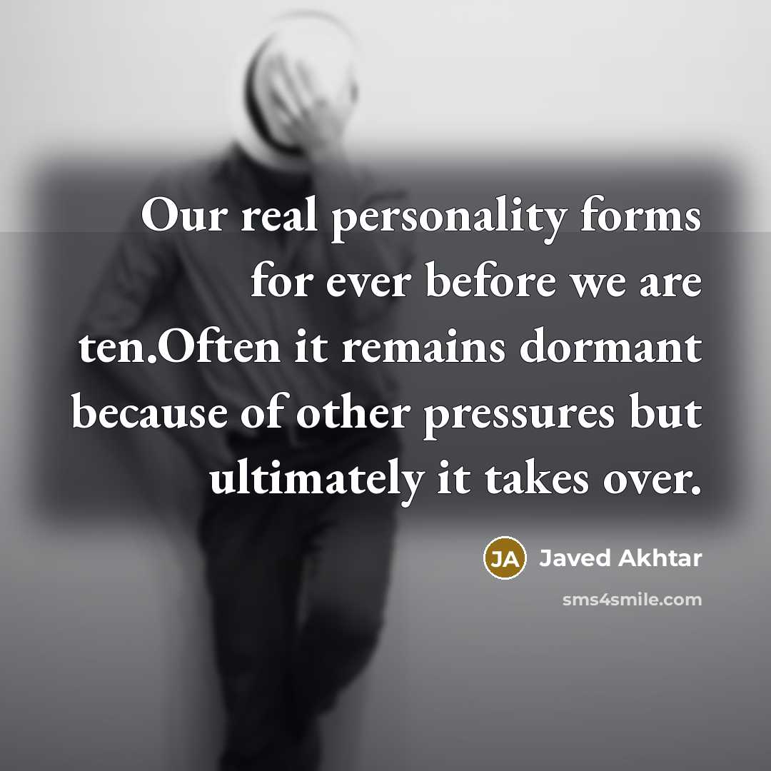 “Our real personality forms for ever before we are ten.Often…” quote by Javed Akhtar