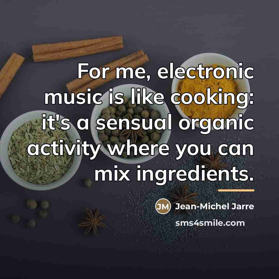 “For me, electronic music is like cooking: it's a sensual…” quote by Jean-Michel Jarre