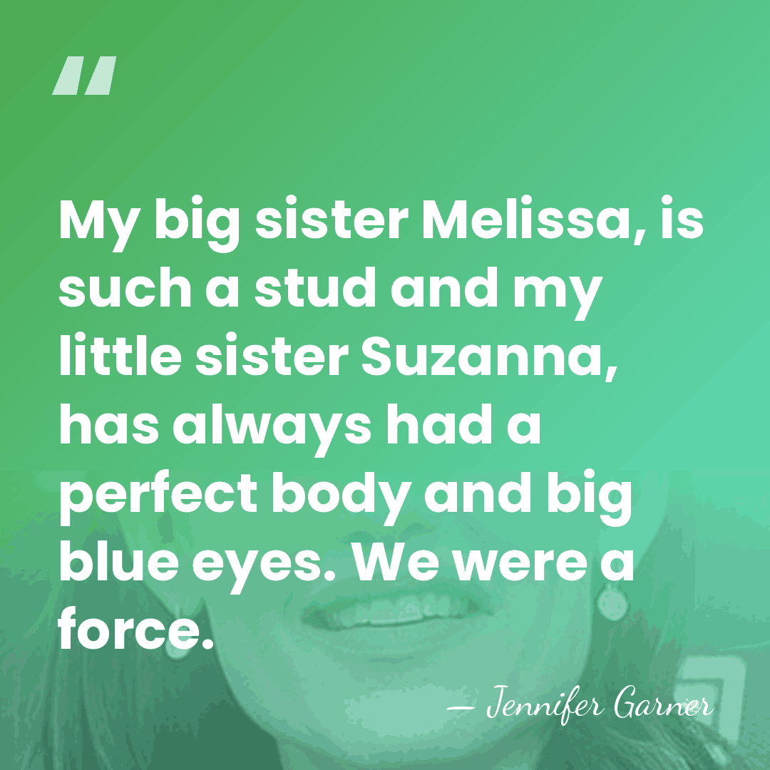 My big sister Melissa, is such a stud and my little sister&hellip; - Jennifer Garner