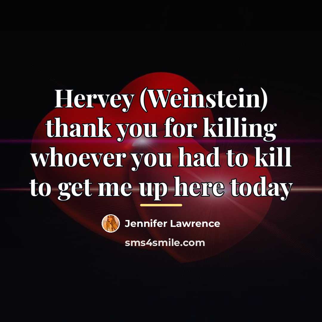 “Hervey (Weinstein) thank you for killing whoever you had to…” quote by Jennifer Lawrence