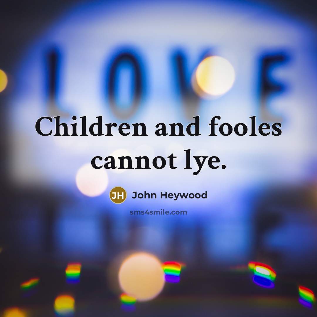 “Children and fooles cannot lye.…” quote by John Heywood