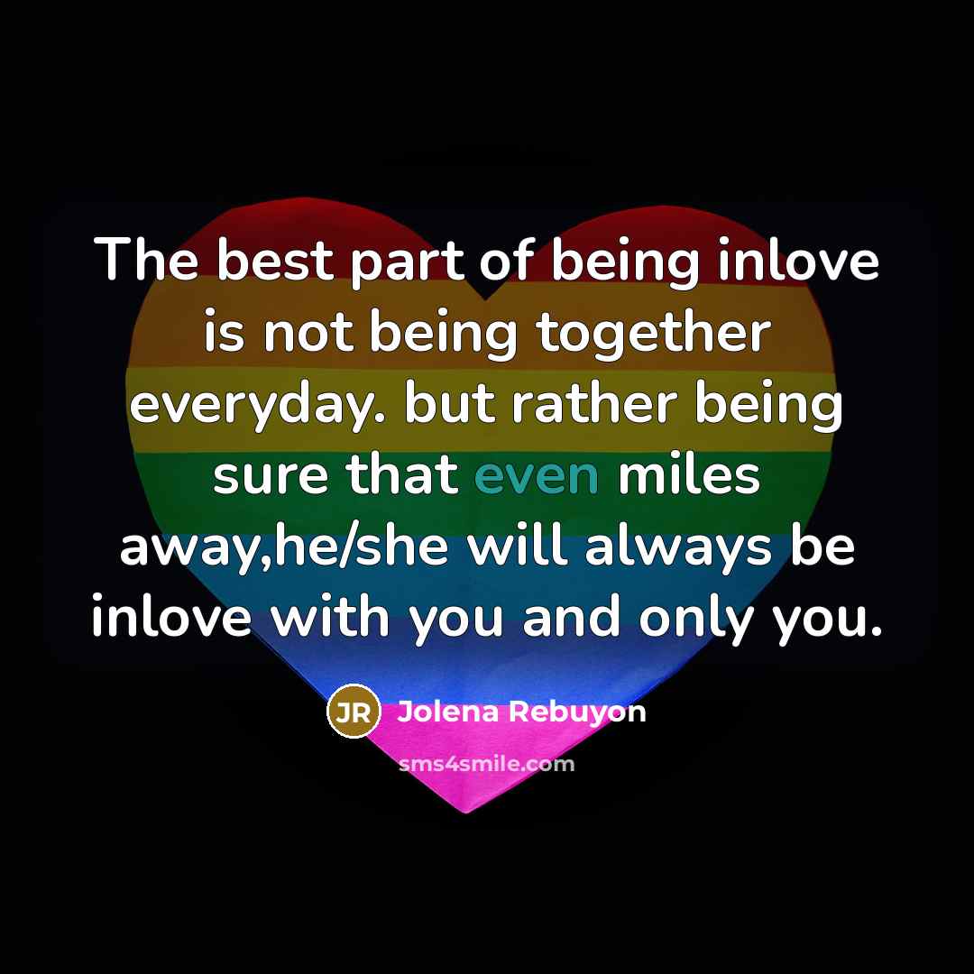 “The best part of being inlove is not being together…” quote by Jolena Rebuyon