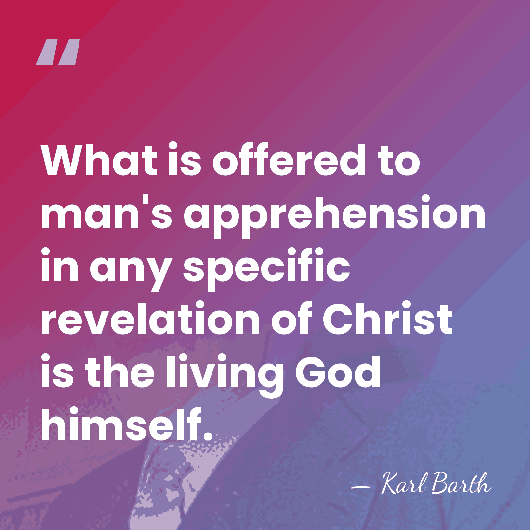 What is offered to man's apprehension in any specific revelation of Christ&hellip; - Karl Barth