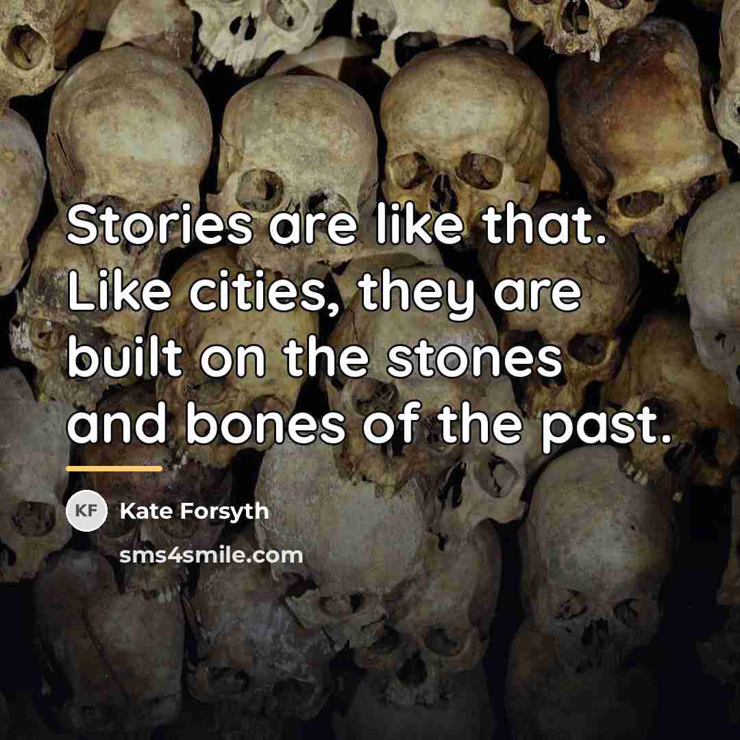 “Stories are like that. Like cities, they are built on…” quote by Kate Forsyth