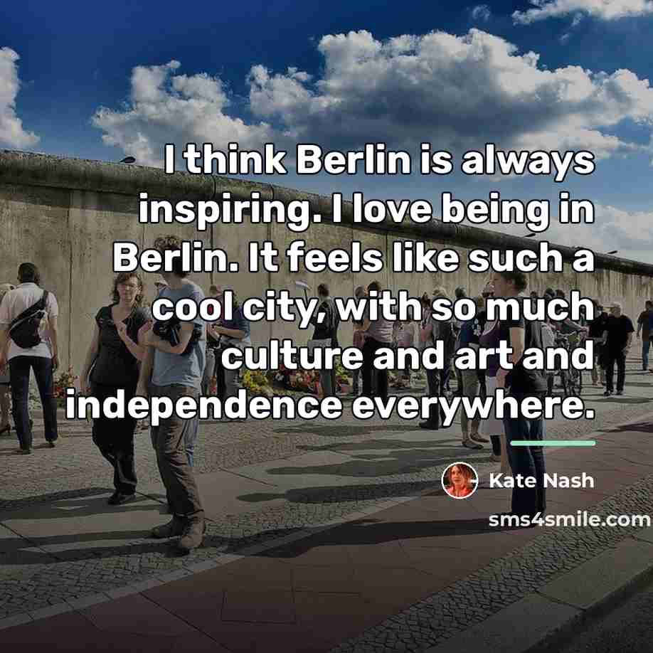 “I think Berlin is always inspiring. I love being in…” quote by Kate Nash