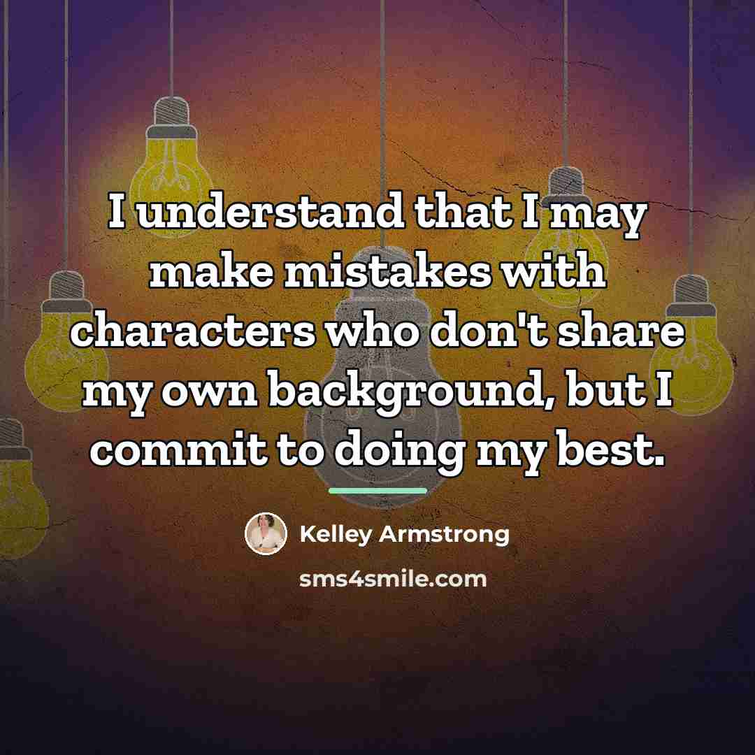“I understand that I may make mistakes with characters who…” quote by Kelley Armstrong