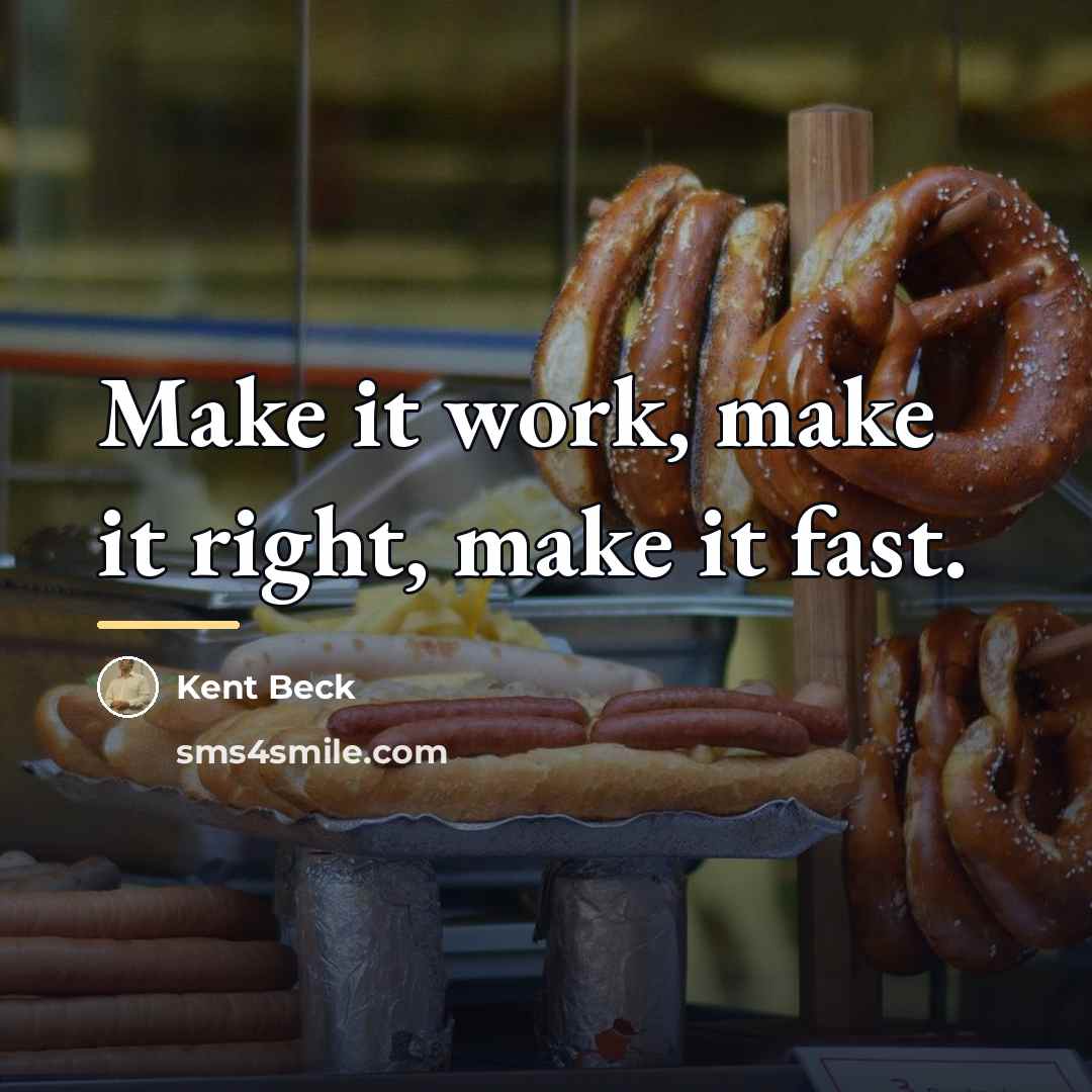 “Make it work, make it right, make it fast.…” quote by Kent Beck