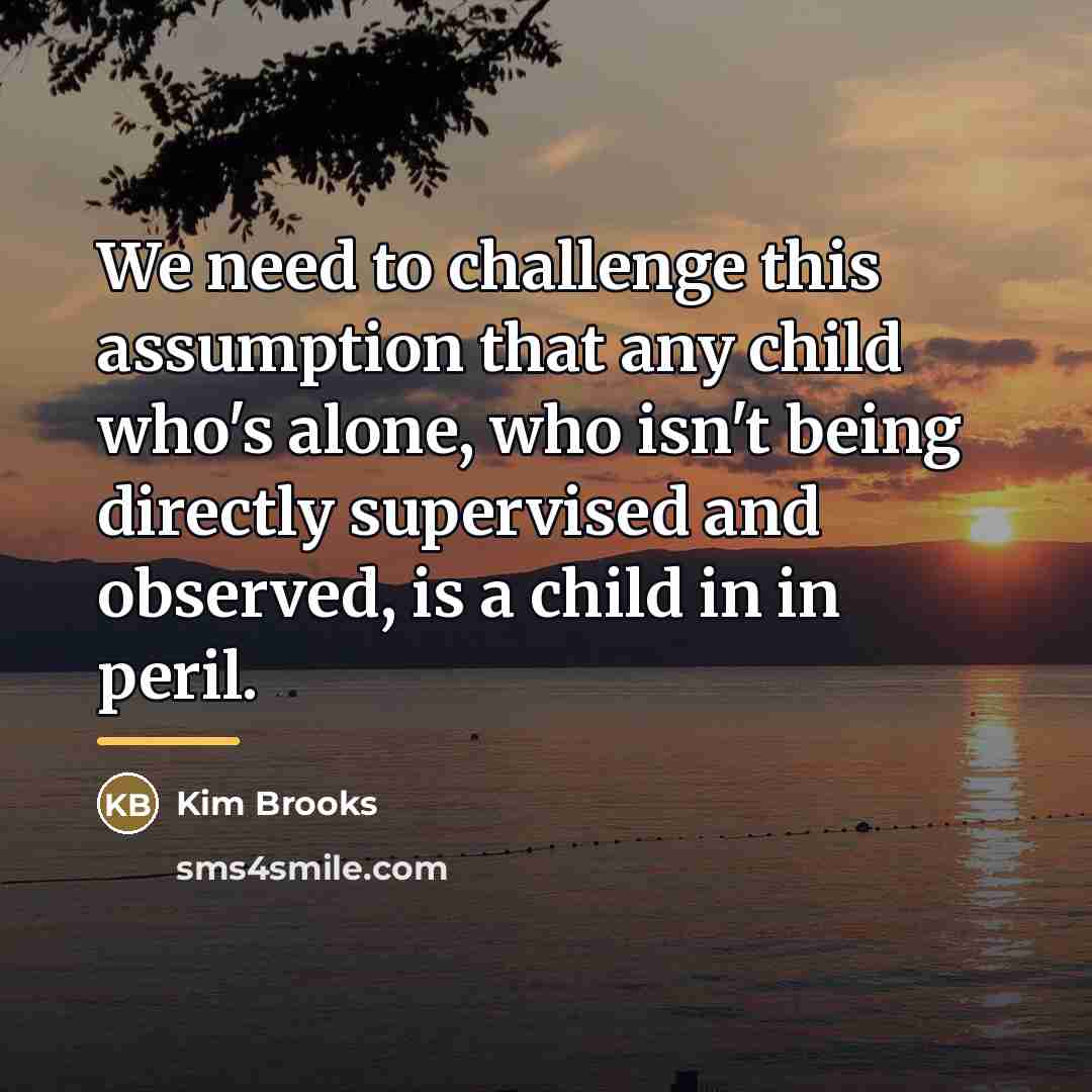 “We need to challenge this assumption that any child who's…” quote by Kim Brooks