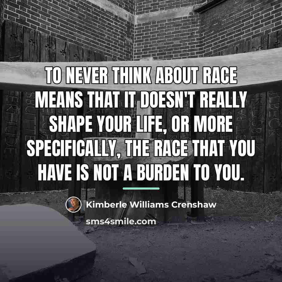 “To never think about race means that it doesn't really…” quote by Kimberle Williams Crenshaw