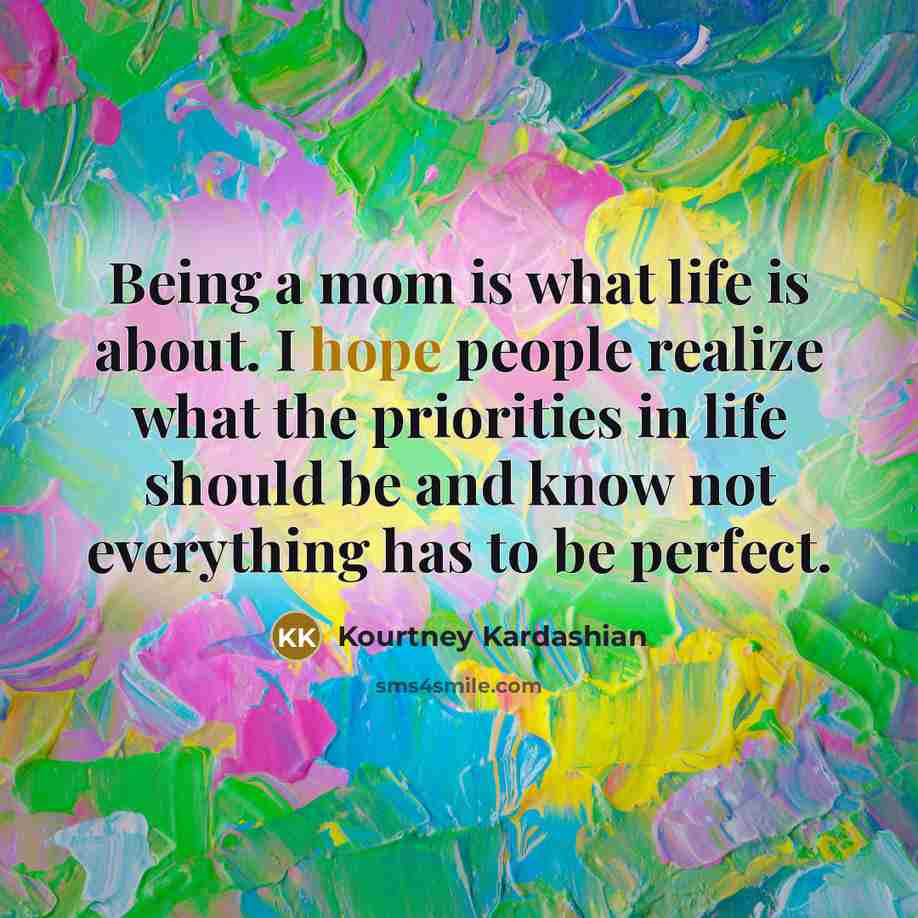 “Being a mom is what life is about. I hope…” quote by Kourtney Kardashian