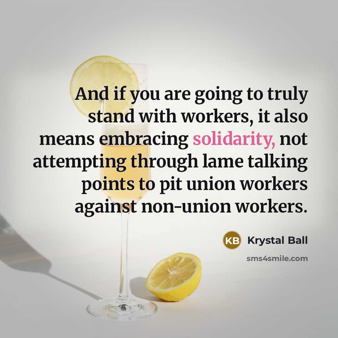 “And if you are going to truly stand with workers,…” quote by Krystal Ball