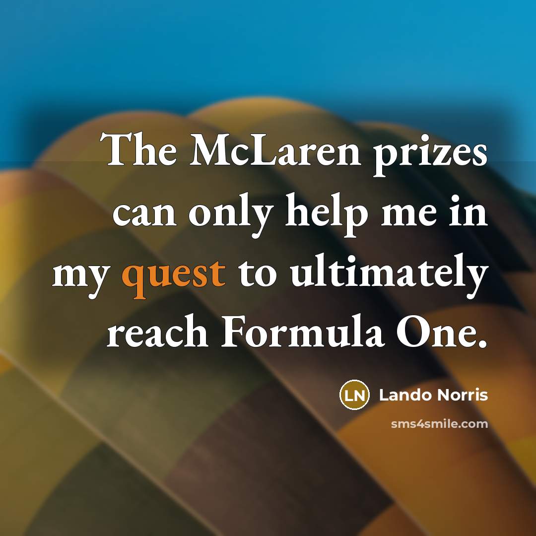 “The McLaren prizes can only help me in my quest…” quote by Lando Norris