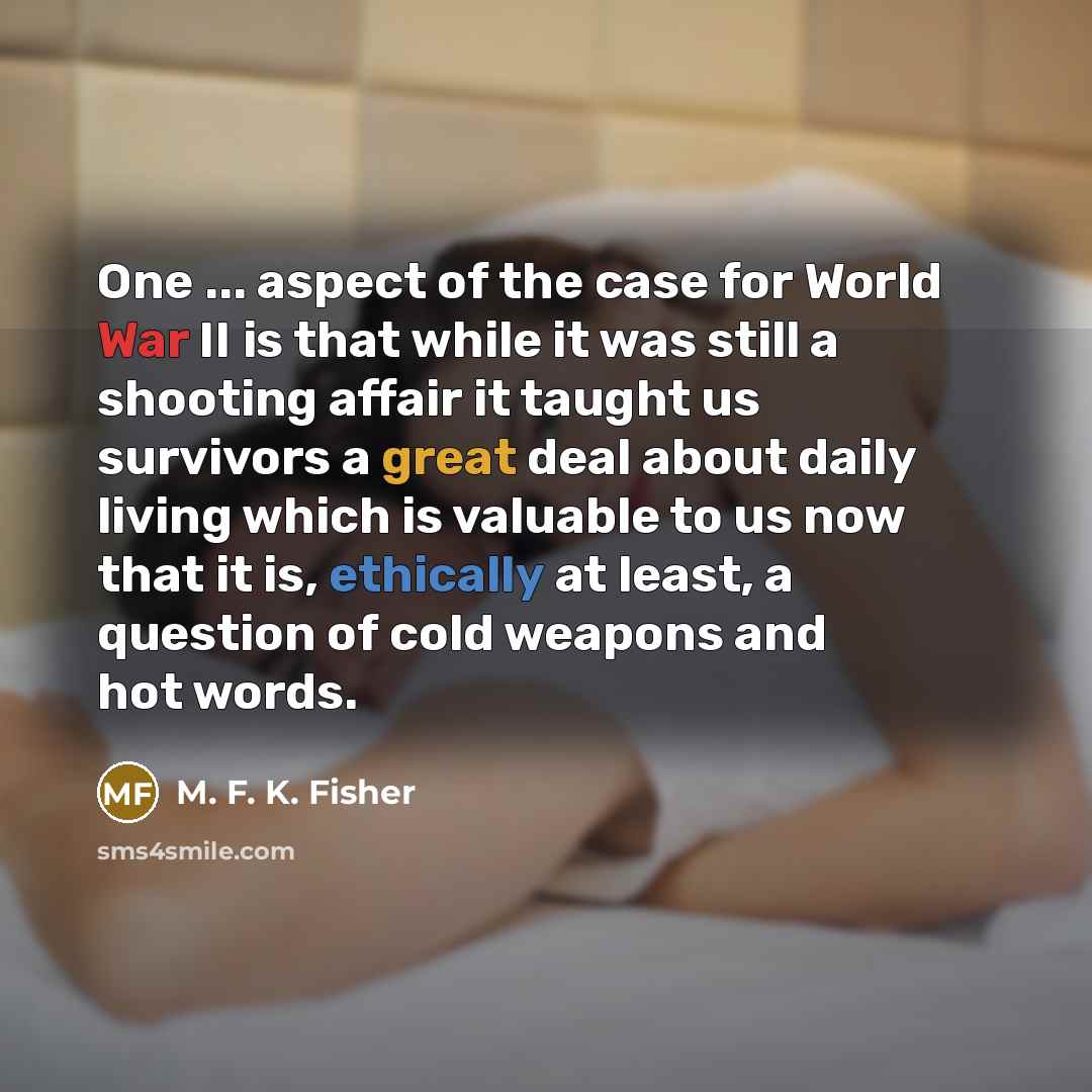 “One ... aspect of the case for World War II…” quote by M. F. K. Fisher