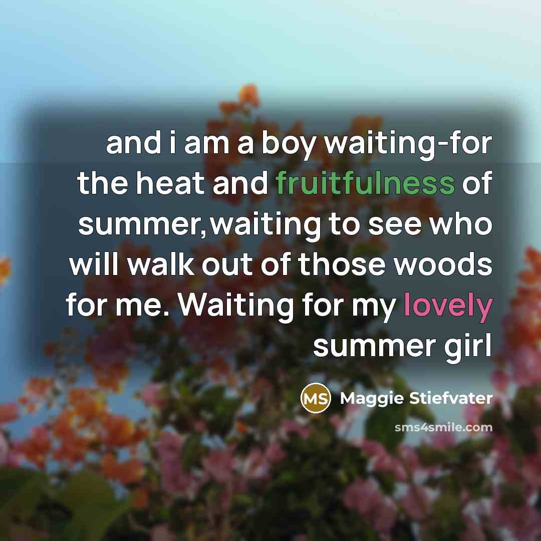 “and i am a boy waiting-for the heat and fruitfulness…” quote by Maggie Stiefvater