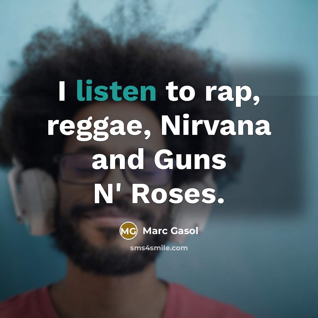“I listen to rap, reggae, Nirvana and Guns N' Roses.…” quote by Marc Gasol
