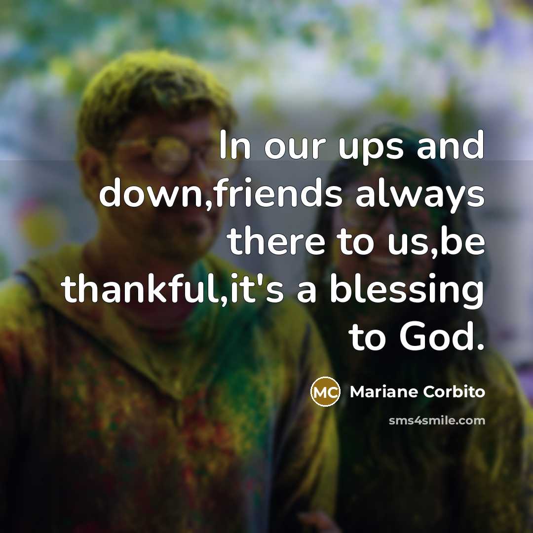 “In our ups and down,friends always there to us,be thankful,it's…” quote by Mariane Corbito