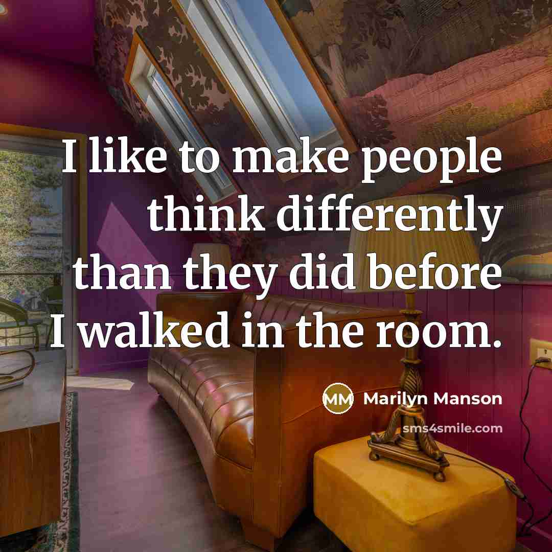 “I like to make people think differently than they did…” quote by Marilyn Manson