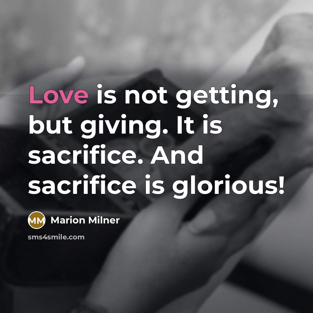 “Love is not getting, but giving. It is sacrifice. And…” quote by Marion Milner