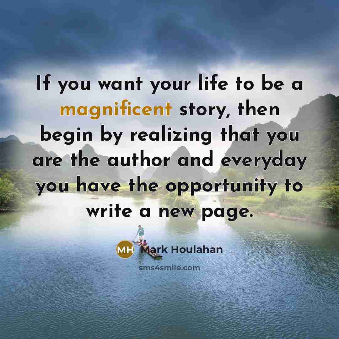 “If you want your life to be a magnificent story,…” quote by Mark Houlahan