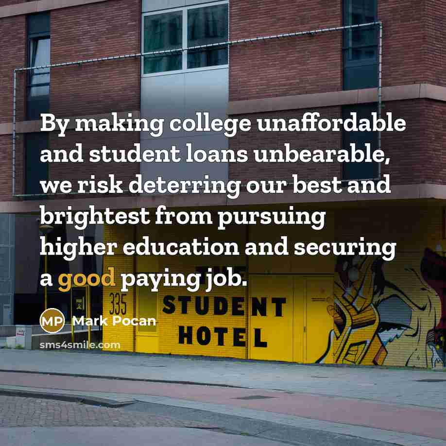 “By making college unaffordable and student loans unbearable, we risk…” quote by Mark Pocan
