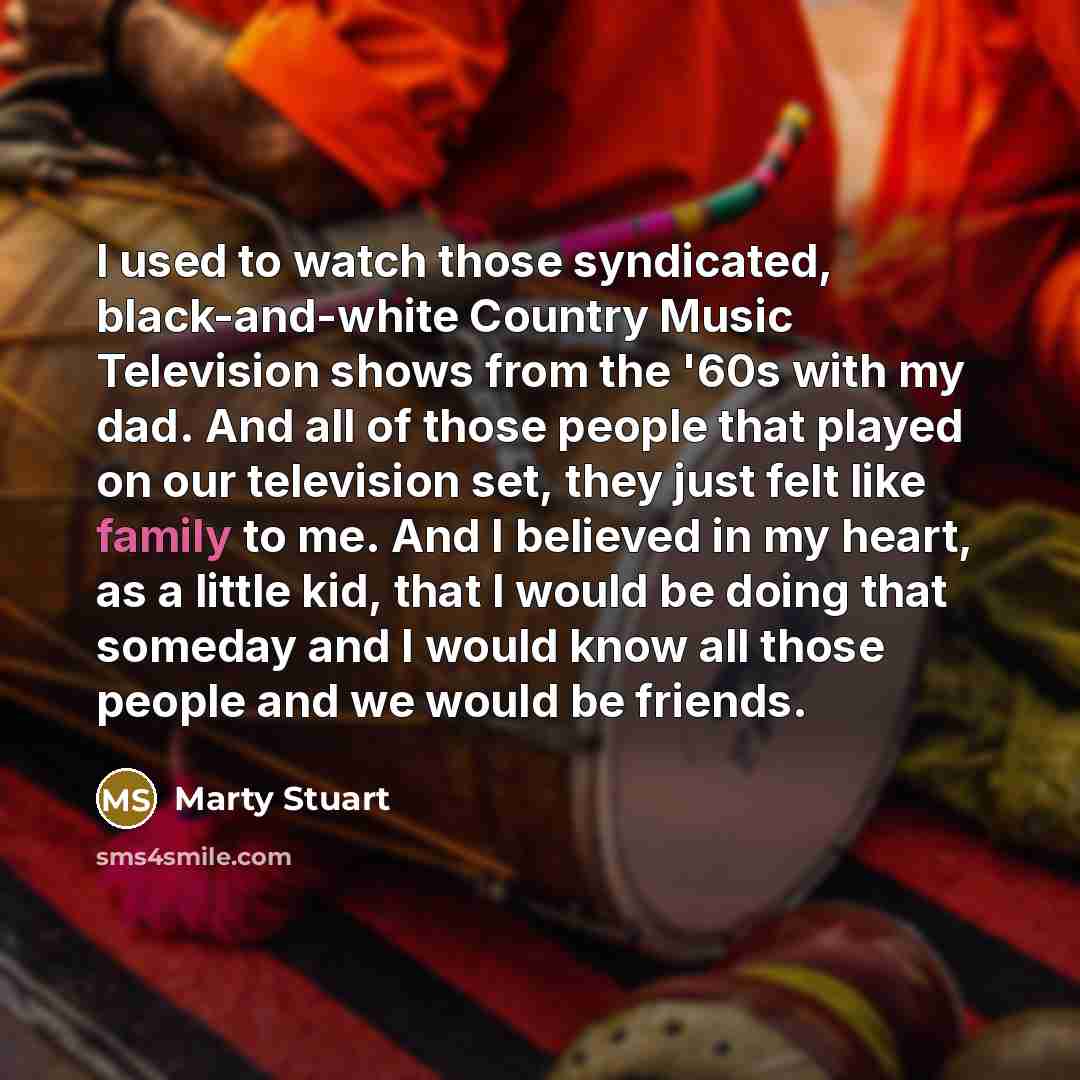 “I used to watch those syndicated, black-and-white Country Music Television…” quote by Marty Stuart
