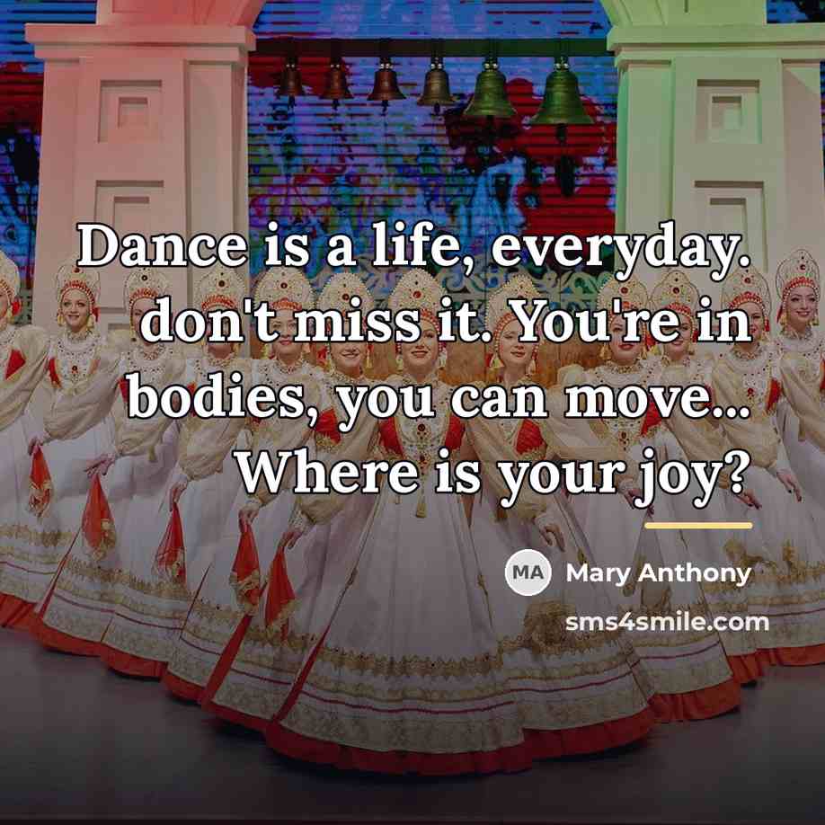 “Dance is a life, everyday. don't miss it. You're in…” quote by Mary Anthony