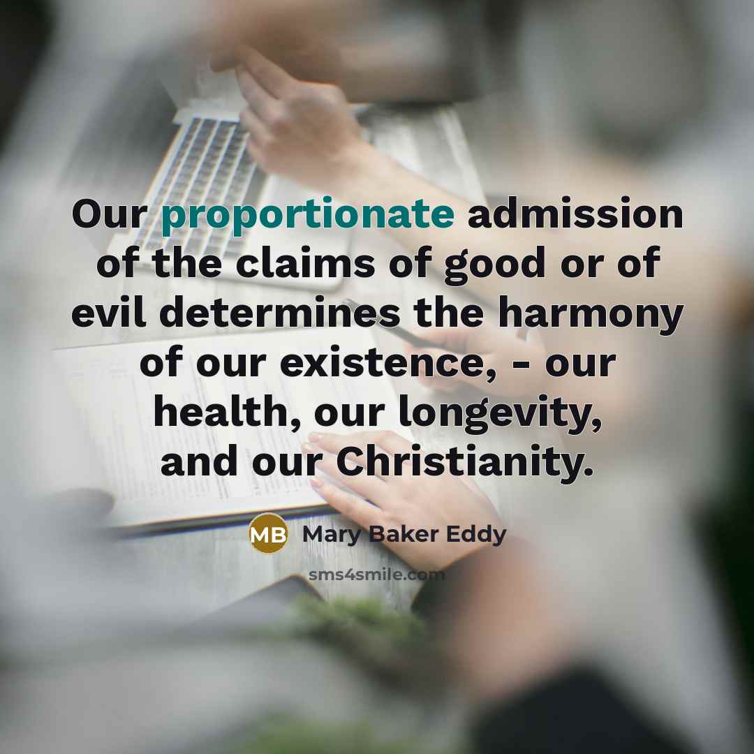 “Our proportionate admission of the claims of good or of…” quote by Mary Baker Eddy