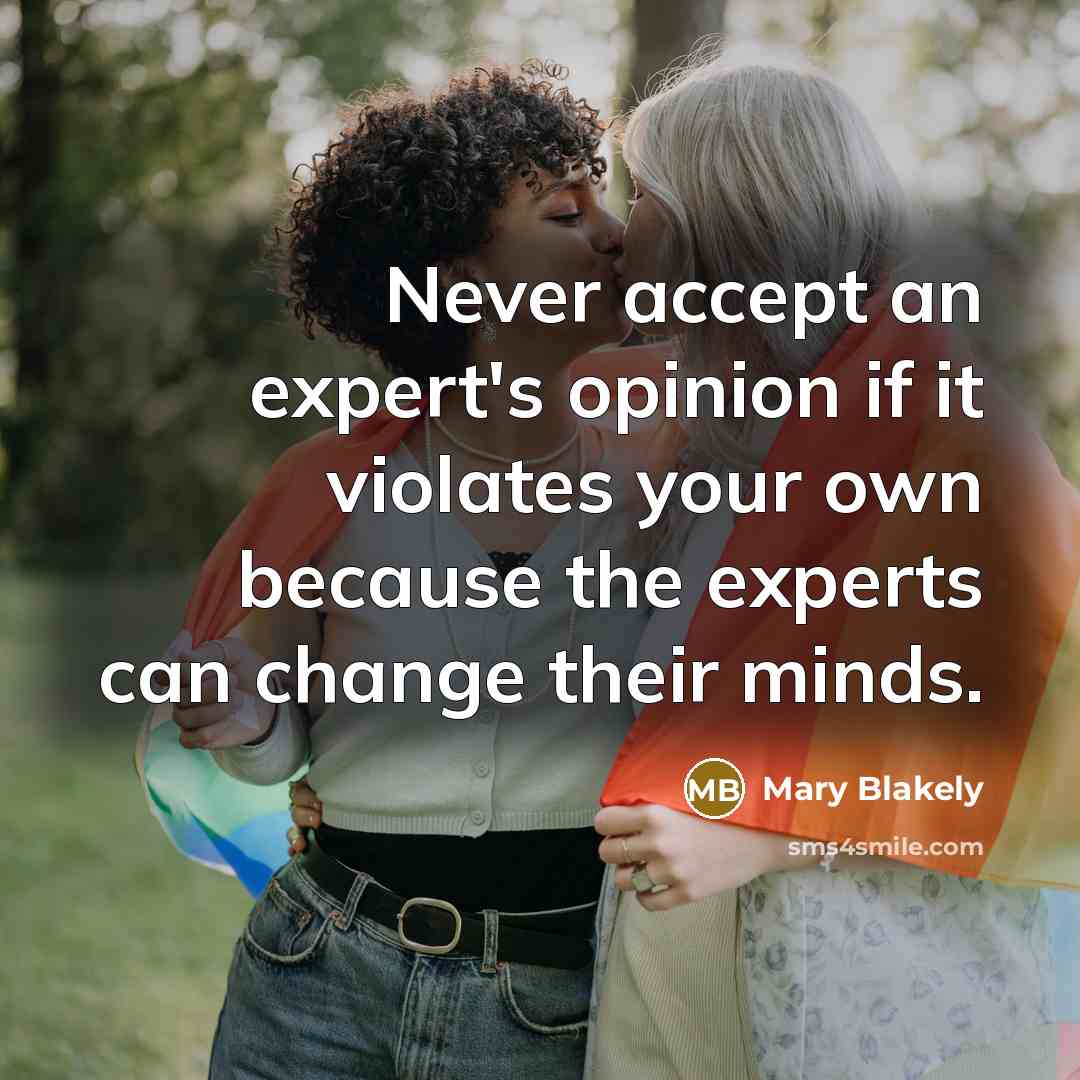 “Never accept an expert's opinion if it violates your own…” quote by Mary Blakely