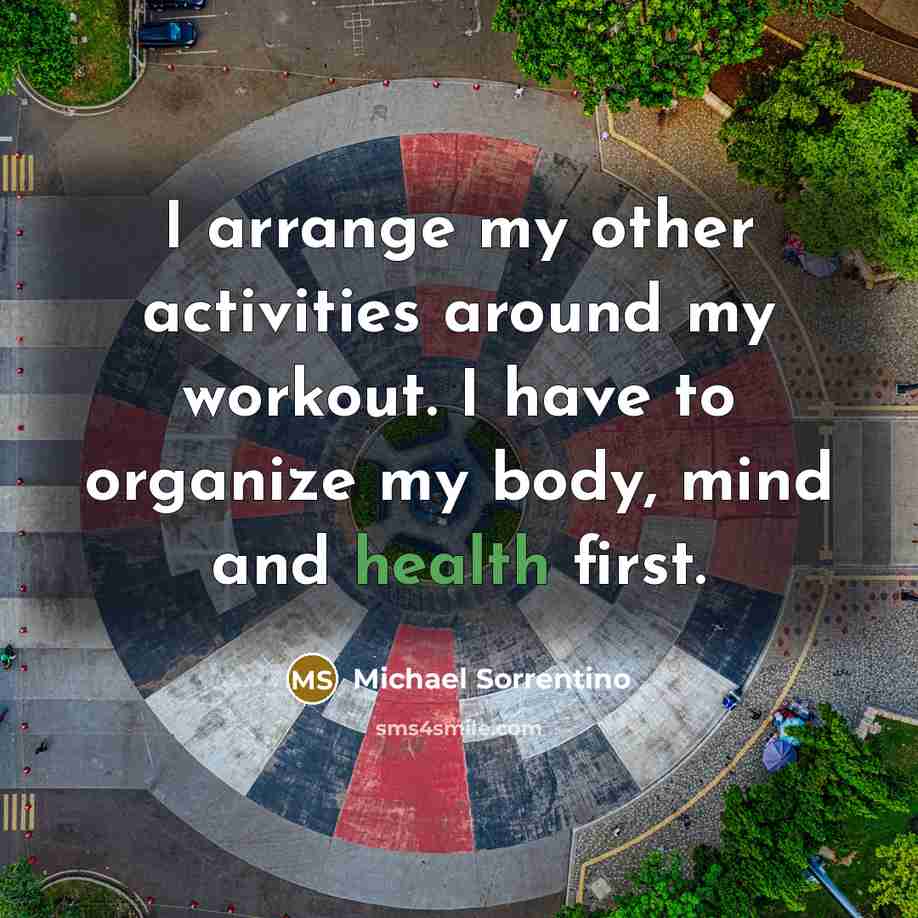 “I arrange my other activities around my workout. I have…” quote by Michael Sorrentino