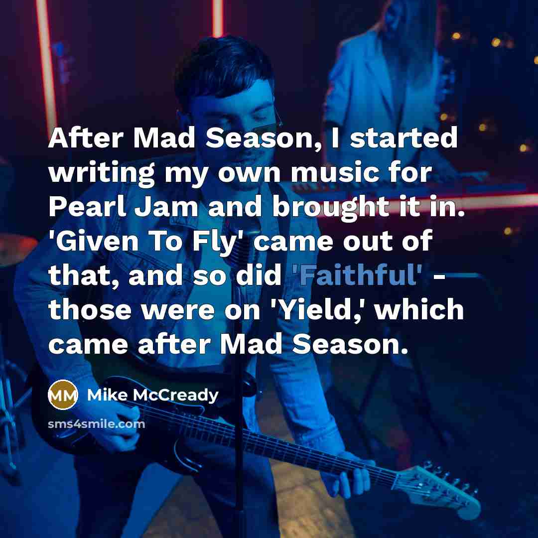 “After Mad Season, I started writing my own music for…” quote by Mike McCready