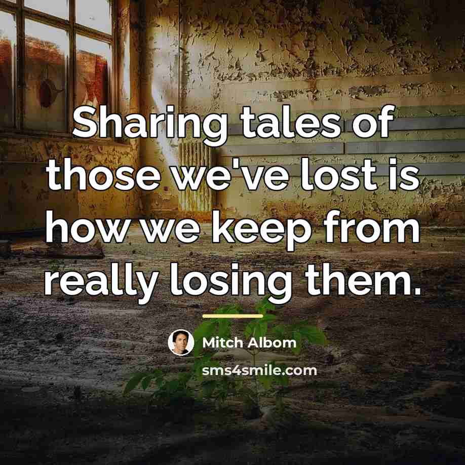 “Sharing tales of those we've lost is how we keep…” quote by Mitch Albom