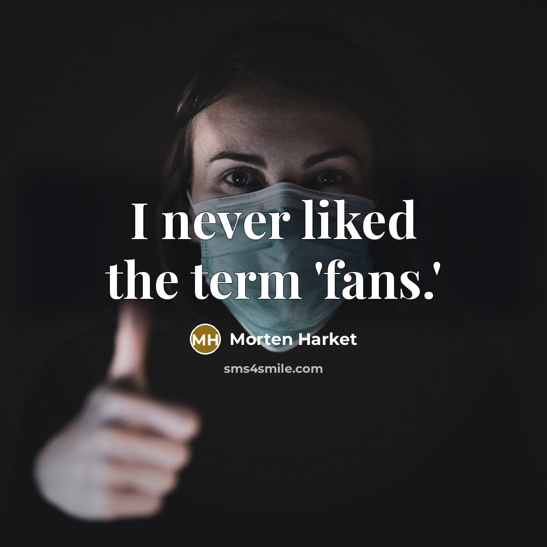 “I never liked the term 'fans.'…” quote by Morten Harket