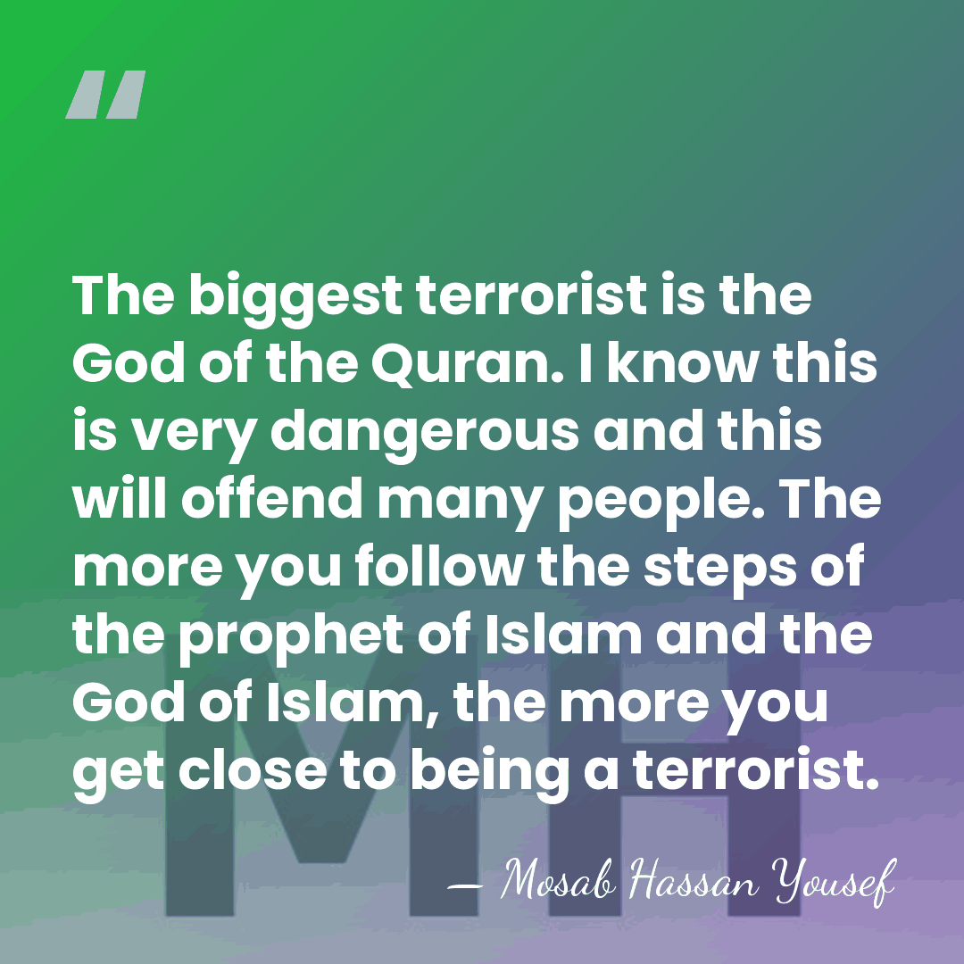The biggest terrorist is the God of the Quran. I know this&hellip; - Mosab Hassan Yousef