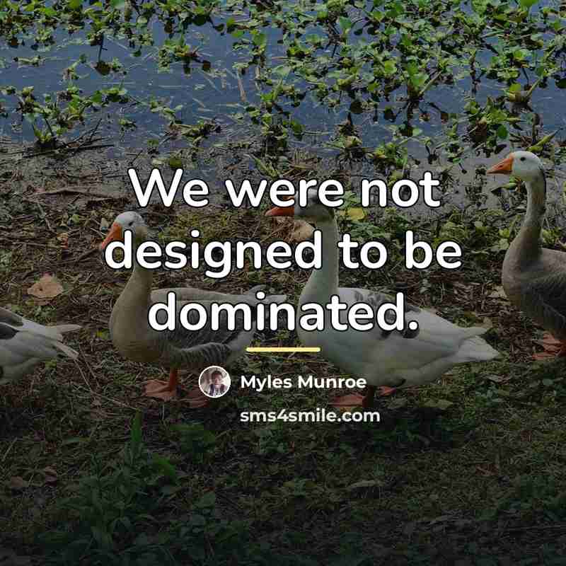 “We were not designed to be dominated.…” quote by Myles Munroe