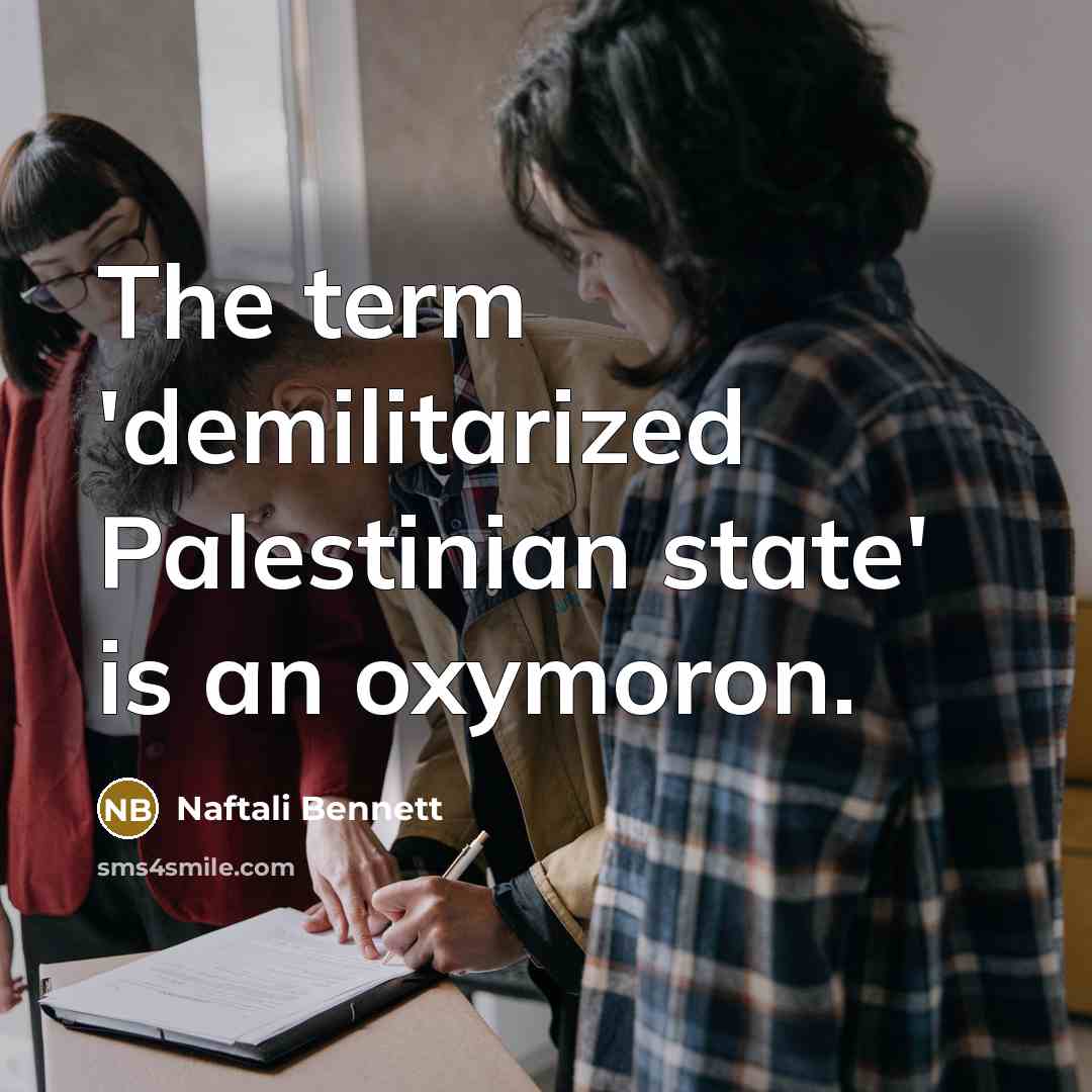 “The term 'demilitarized Palestinian state' is an oxymoron.” quote by Naftali Bennett