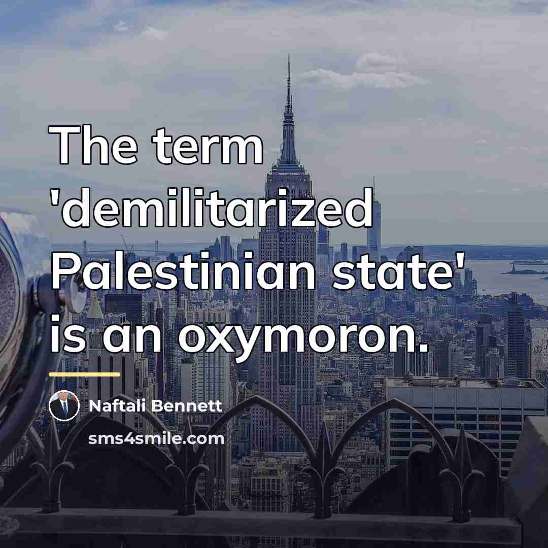 “The term 'demilitarized Palestinian state' is an oxymoron.…” quote by Naftali Bennett
