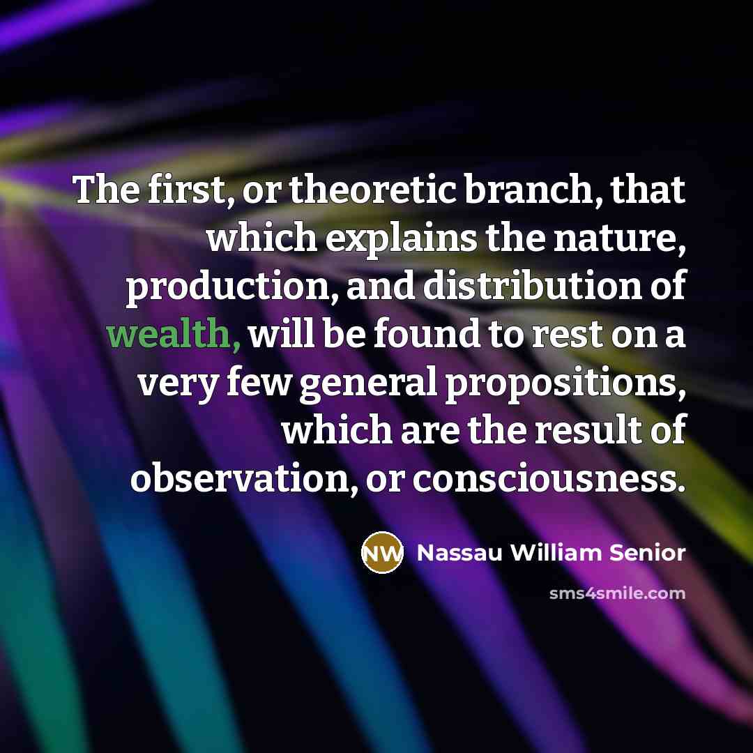 “The first, or theoretic branch, that which explains the nature,…” quote by Nassau William Senior
