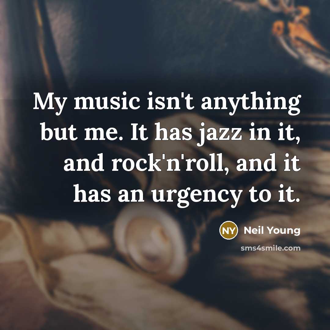 “My music isn't anything but me. It has jazz in…” quote by Neil Young