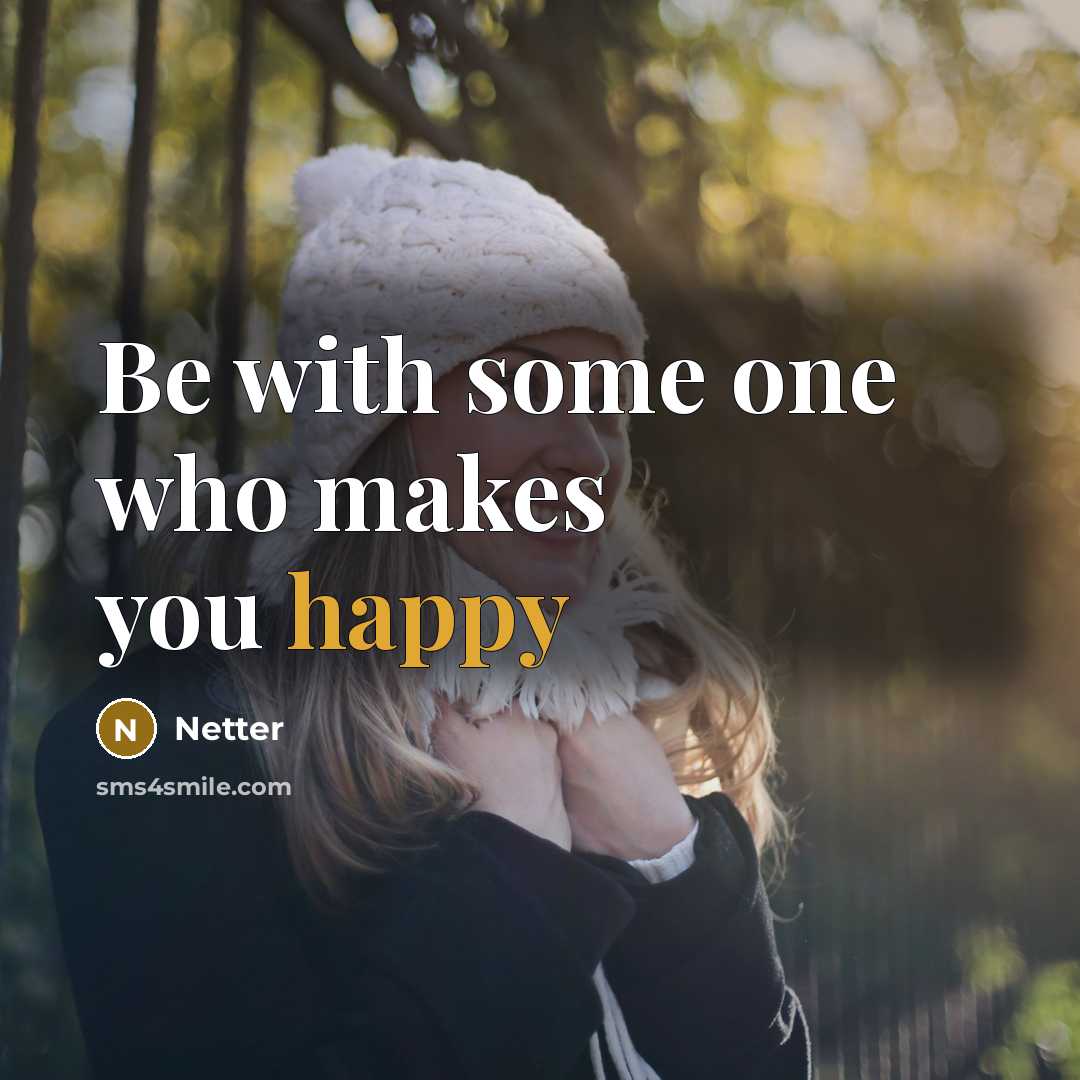“Be with some one who makes you happy…” quote by Netter