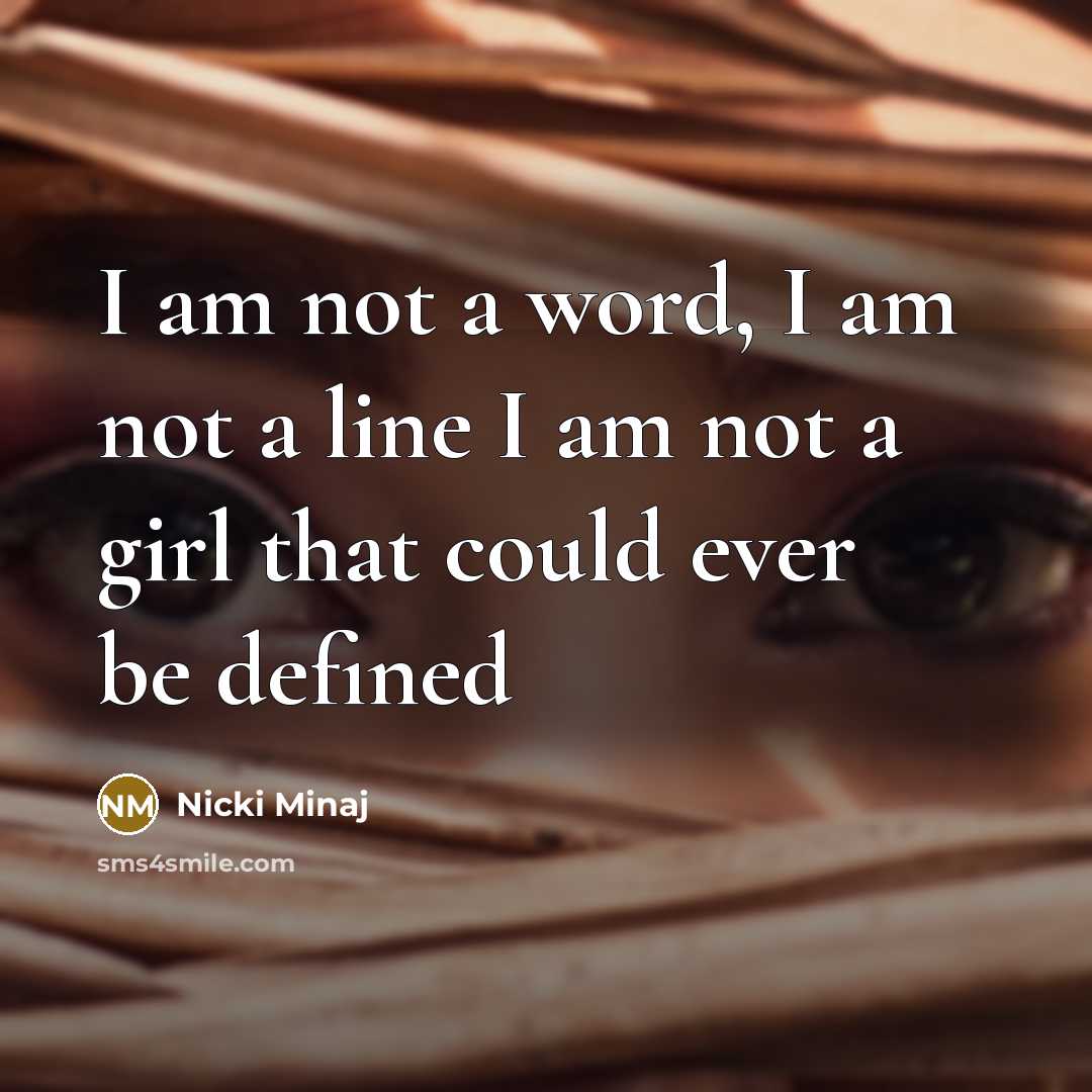 “I am not a word, I am not a line I am not a girl that could ever be defined” quote by Nicki Minaj