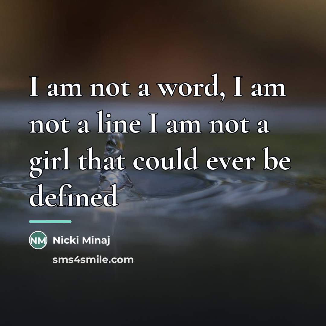 “I am not a word, I am not a line…” quote by Nicki Minaj