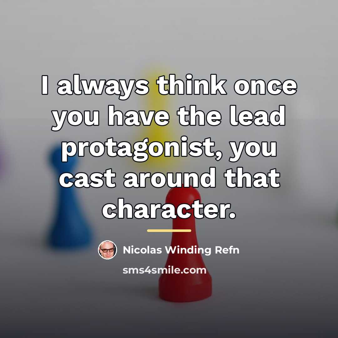 “I always think once you have the lead protagonist, you…” quote by Nicolas Winding Refn