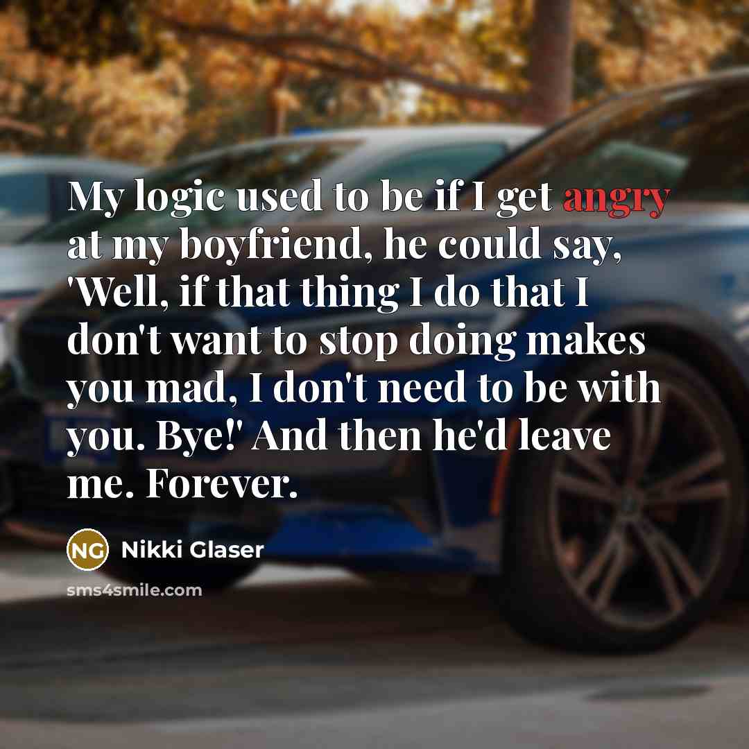 “My logic used to be if I get angry at…” quote by Nikki Glaser