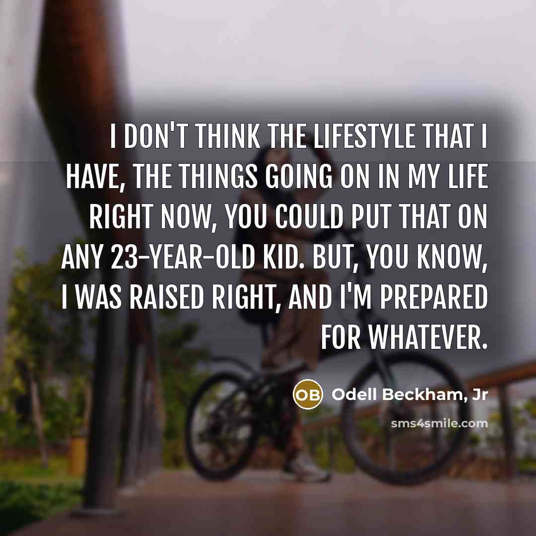 “I don't think the lifestyle that I have, the things…” quote by Odell Beckham, Jr