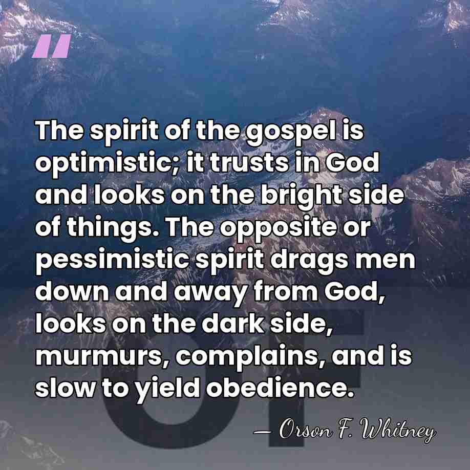 The spirit of the gospel is optimistic; it trusts in God and&hellip; - Orson F. Whitney