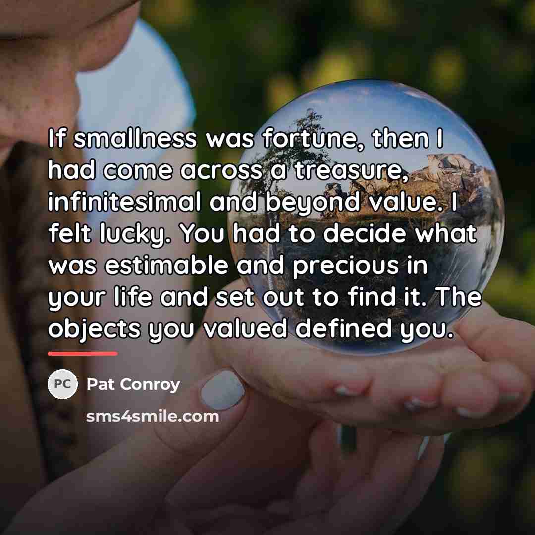 “If smallness was fortune, then I had come across a…” quote by Pat Conroy