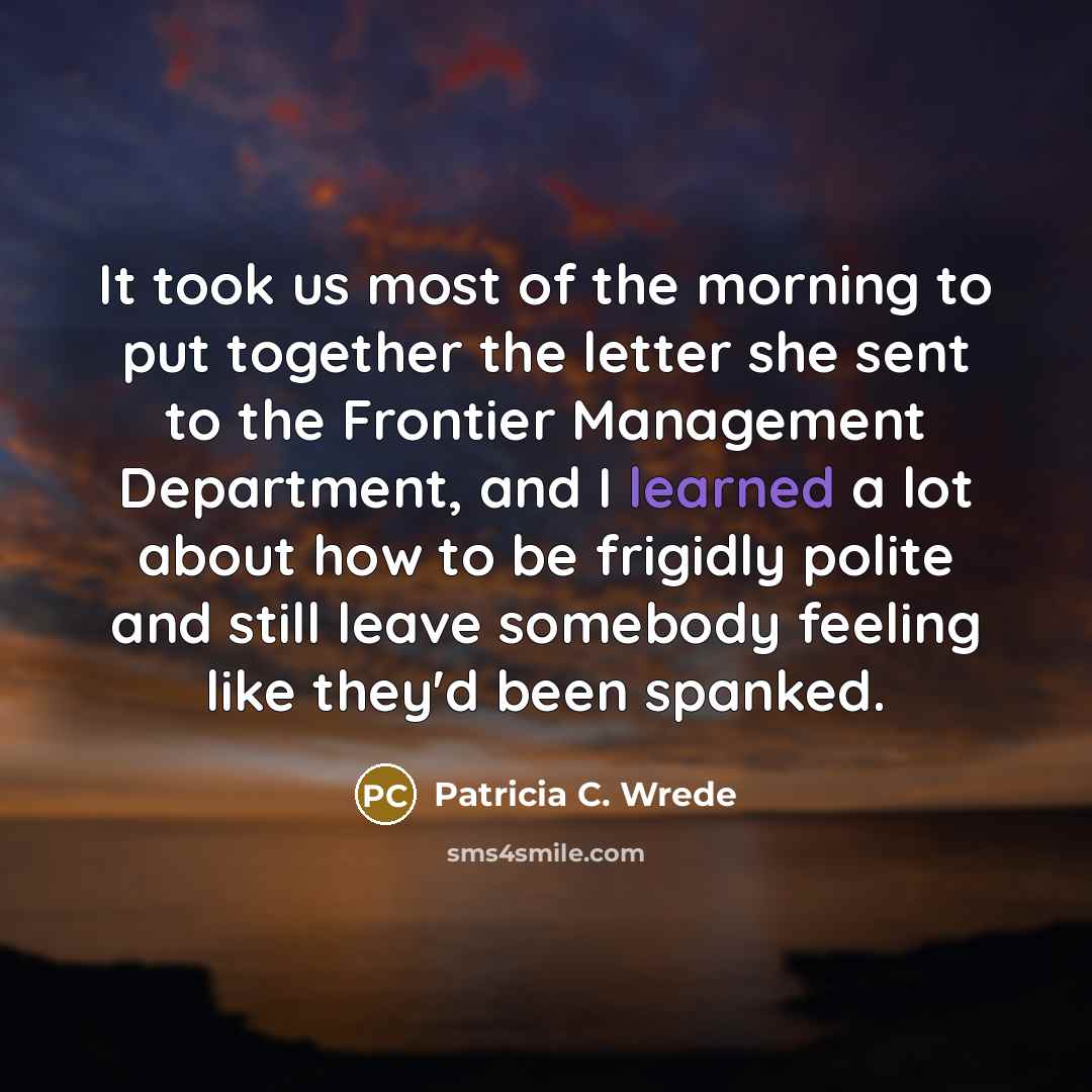 “It took us most of the morning to put together…” quote by Patricia C. Wrede