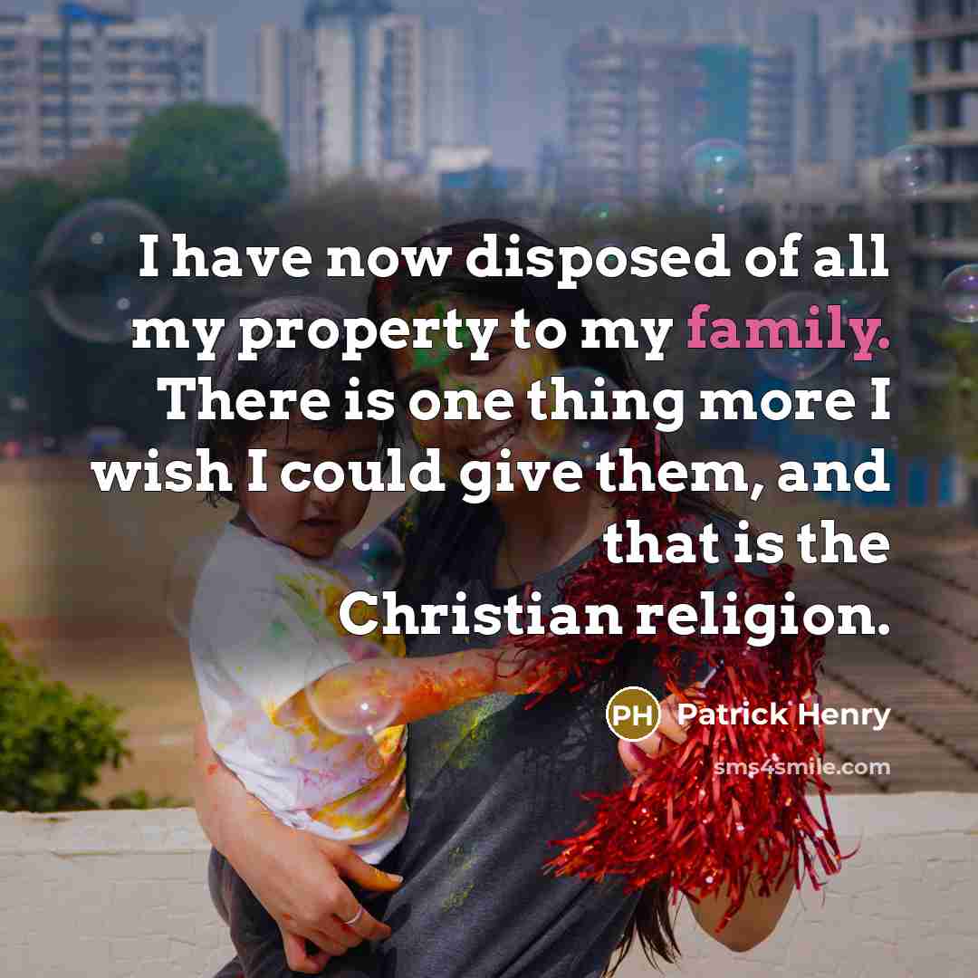 “I have now disposed of all my property to my…” quote by Patrick Henry